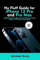 No Fluff Guide for iPhone 12 Pro and Pro Max