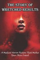 The Story Of Wretched Results A Medical Horror Fiction That Makes Your Skin Crawl