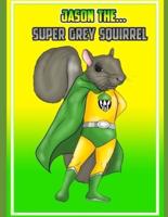 Jason The Super Grey Squirrel