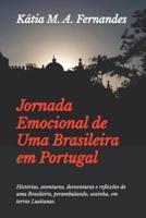Jornada Emocional de Uma Brasileira em Portugal: Histórias, aventuras, desventuras e reflexões de uma Brasileira, perambulando, sozinha, em terras Lusitanas.