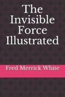 The Invisible Force Illustrated