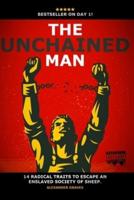 The Unchained Man: 14 Radical Traits To Break Free of an Enslaved Society of Sheep