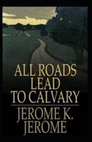 All Roads Lead to Calvary Annotated