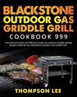 Blackstone Outdoor Gas Griddle Grill Cookbook 999