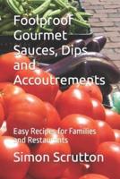 Foolproof Gourmet Sauces, Dips and Accoutrements: Easy Recipes for Families and Restaurants