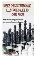 Basics Chess Strategy and Illustrated Guide to Chess Pieces