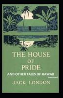 The House of Pride and Other Tales of Hawaii [Annotated]