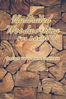 Illustrated WoodWorking For Adults