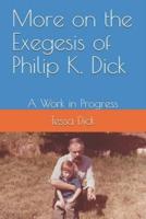 More on the Exegesis of Philip K. Dick