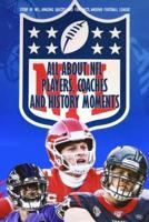 All About NFL Players, Coaches and History Moments