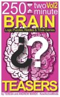 Volume 2 - 250 2-Minute Brain Teasers, Logic Puzzles, Riddles & Trivia Games