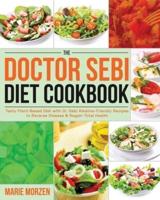 The Doctor Sebi Diet Cookbook:  Tasty Plant-Based Diet with Dr. Sebi Alkaline-Friendly Recipes to Reverse Disease & Regain Total Health
