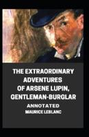 The Extraordinary Adventures of Arsene Lupin, Gentleman-Burglar Annotated