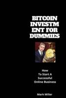 BITCOIN INVESTMENT FOR DUMMIES: how to start a successful online business
