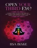 Open Your Third Eye: Ultimate Guide to Open Your Third Eye and Awaken Your Chakras to Enhance Psychic Abilities and Decalcify Pineal Gland