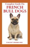 Complete Guide on French Bulldogs