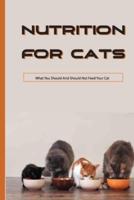 Nutrition For Cats- What You Should And Should Not Feed Your Cat