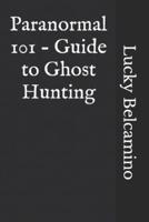 Paranormal 101 - Guide to Ghost Hunting