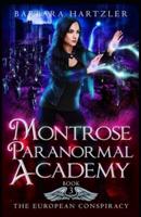 Montrose Paranormal Academy, Book 3: The European Conspiracy: A Young Adult Urban Fantasy Academy Novel
