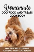 Homemade Dog Food And Treats Cookbook Simple Recipes To Keeping Your Dog Happy And Healthy