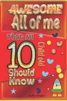 Awesome All of Me That All 10 Child Old Should Know