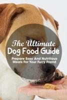 The Ultimate Dog Food Guide Prepare Easy And Nutritious Meals For Your Furry Friend