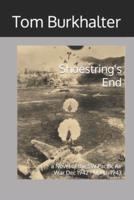 Shoestring's End: a Novel of the SW Pacific Air War Dec 1942 - March 1943