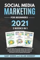 Social Media Marketing for Beginners 2021 3 Books in 1