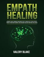 Empath Healing: Beginner's Guide to Improve Your Empathy Skills, Increase Self-Esteem, Protect Yourself from Energy Vampires, and Overcome Fears with Emotional Intelligence
