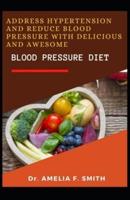 Address Hypertension And Reduce Blood Pressure With Delicious And Awesome Blood Pressure Diet