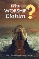 Why Worship Elohim?