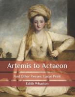 Artemis to Actaeon: And Other Verses: Large Print