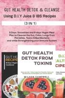 Gut Health Detox &Cleanse Using D.I.Y Juice and Ibs Recipes