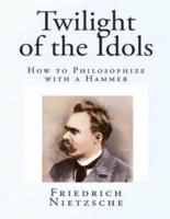 The Twilight of the Idols (Annotated)