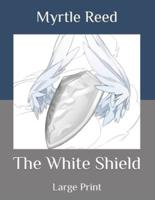 The White Shield: Large Print