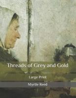 Threads of Grey and Gold: Large Print
