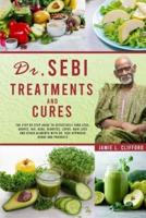 Dr. Sebi Treatments and Cures: THE STEP BY STEP GUIDE TO EFFECTIVELY CURE STDS, HERPES, HIV, ACNE, DIABETES, LUPUS, HAIR LOSS AND OTHER AILMENTS WITH DR. SEBI APPROVED HERBS AND PRODUCTS
