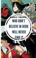 Adult Trivia Who Don't Believe in Hero Will Never Find It
