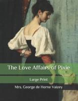 The Love Affairs of Pixie: Large Print