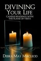 Divining Your Life: Candle Readings with the Flame of Vesta