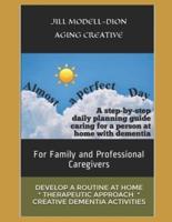 Almost a Perfect Day : Step-by-step caregivers' daily & weekly planning guide, people with dementia