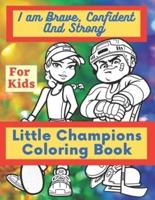 I Am Brave, Confident and Strong - Little Champions Coloring Book for Kids