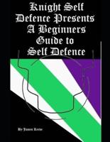 Knight Self Defence Presents - A Beginners Guide to Self Defence