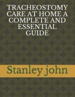 Tracheostomy Care at Home a Complete and Essential Guide