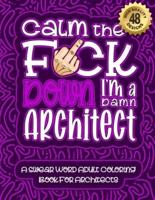 Calm The F*ck Down I'm an Architect