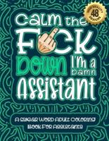 Calm The F*ck Down I'm an Assistant