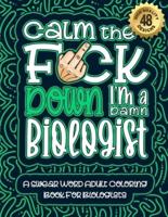 Calm The F*ck Down I'm a Biologist
