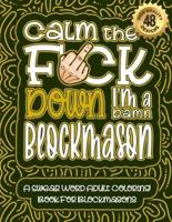 Calm The F*ck Down I'm a Blockmason
