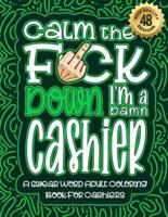 Calm The F*ck Down I'm a Cashier