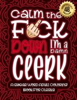 Calm The F*ck Down I'm a Clerk